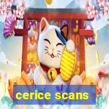 cerice scans